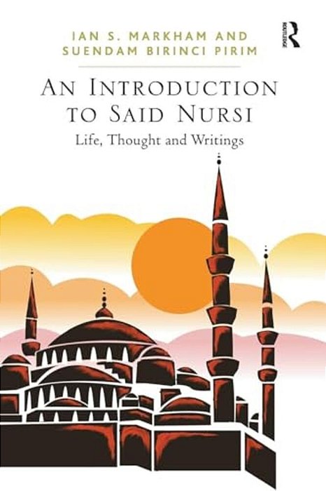 An Introduction To Said Nursi: Life, Thought, And Writings-..