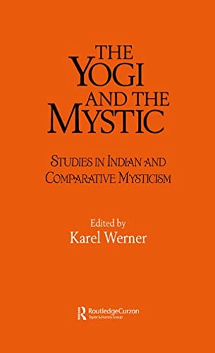 The Yogi And The Mystic: Studies In Indian And Comparative Mysticism-..