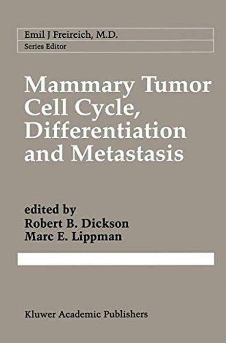 Mammary Tumor Cell Cycle, Differentiation, And Metastasis: Advances In Cellular And Molecular Biology Of Breast Cancer-..