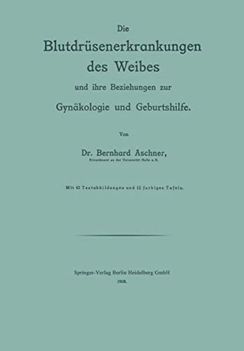 Die Blutdrüsenerkrankungen Des Weibes Und Ihre Beziehungen Zur Gynäkologie Und Geburtshilfe-..