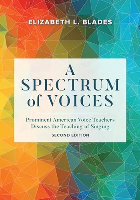 Spectrum Of Voices: Prominent American Voice Teachers Discuss The Teaching Of Singing-..