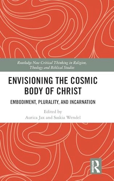 Envisioning The Cosmic Body Of Christ: Embodiment, Plurality And Incarnation-..