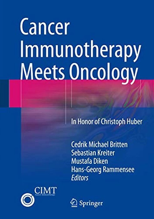 Cancer Immunotherapy Meets Oncology: In Honor Of Christoph Huber-..