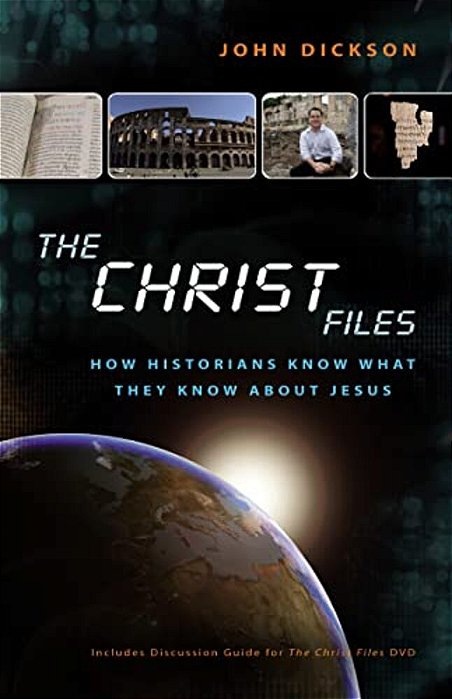 The Christ Files: How Historians Know What They Know About Jesus-..