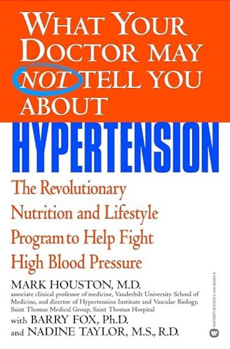 What Your Doctor May Not Tell You About Hypertension: The Revolutionary Nutrition And Lifestyle Program To Help Fight High Blood Pressure-..