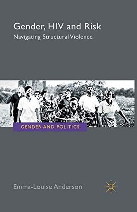 Gender, Hiv And Risk: Navigating Structural Violence-..