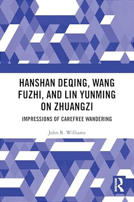 Hanshan Deqing, Wang Fuzhi, And Lin Yunming On Zhuangzi: Impressions Of Carefree Wandering-..