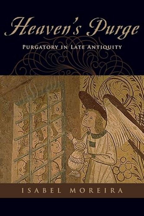 Heaven's Purge: Purgatory In Late Antiquity-..
