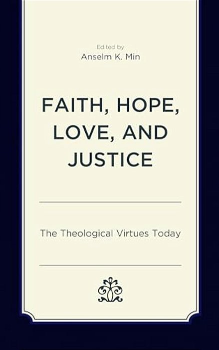 Faith, Hope, Love, And Justice: The Theological Virtues Today-..