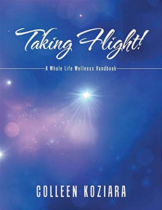 Taking Flight!: A Whole Life Wellness Handbook-..