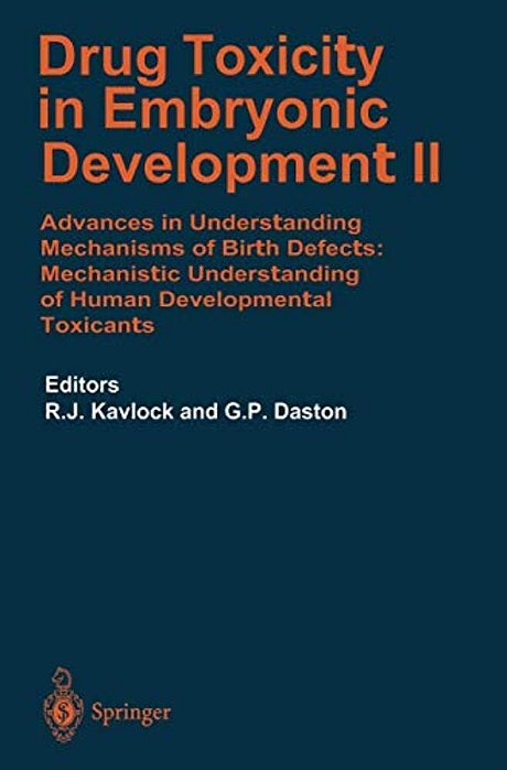 Drug Toxicity In Embryonic Development II: Advances In Understanding Mechanisms Of Birth Defects: Mechanistics Understanding Of Human Development Toxi-..