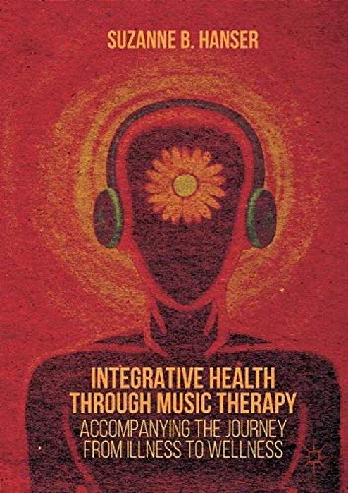 Integrative Health Through Music Therapy: Accompanying The Journey From Illness To Wellness-..