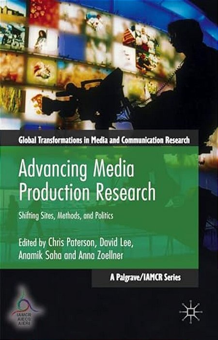 Advancing Media Production Research: Shifting Sites, Methods, And Politics-..