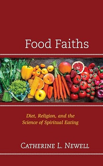 Food Faiths: Diet, Religion, And The Science Of Spiritual Eating-..