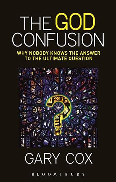 The God Confusion: Why Nobody Knows The Answer To The Ultimate Question-..