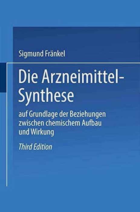 Die Arzneimittel-Synthese: Auf Grundlage Der Beziehungen Zwischen Chemischem Aufbau Und Wirkung-..