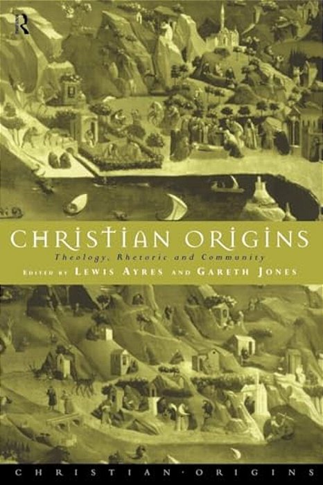 Christian Origins: Theology, Rhetoric And Community-..