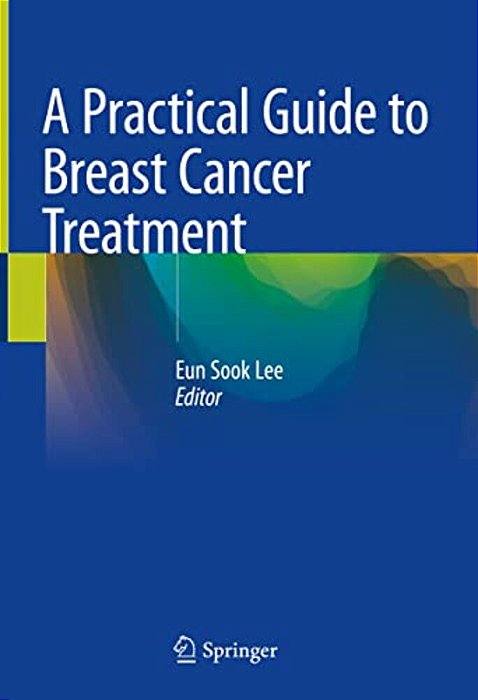 A Practical Guide To Breast Cancer Treatment-..
