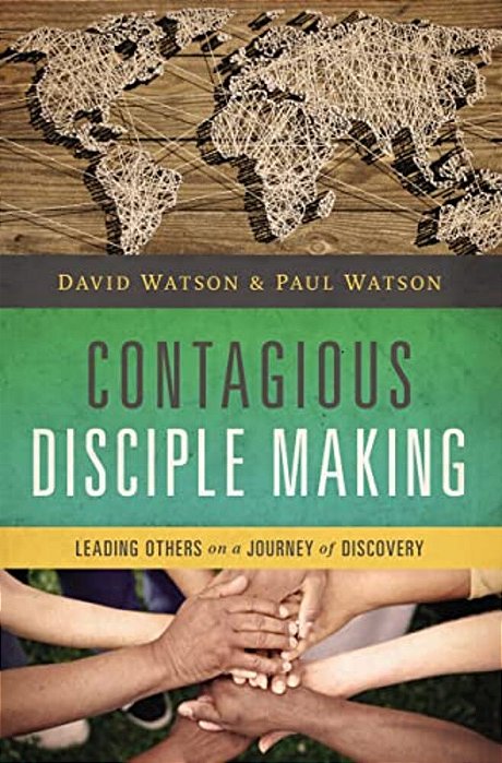 Contagious Disciple Making: Leading Others On A Journey Of Discovery-..