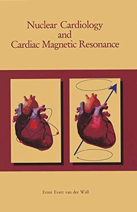 Nuclear Cardiology And Cardiac Magnetic Resonance: Physiology, Techniques And Applications-..