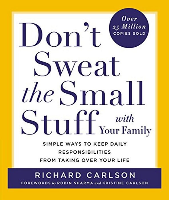 Don't Sweat The Small Stuff With Your Family-..