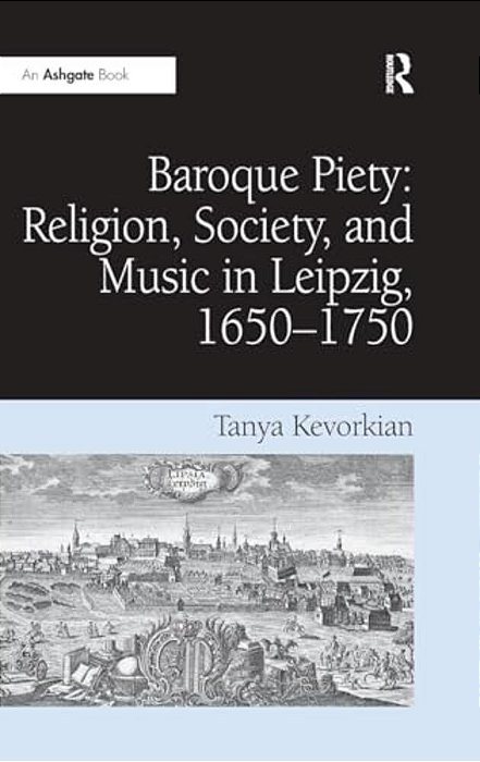 Baroque Piety: Religion, Society, And Music In Leipzig, 1650-1750-..