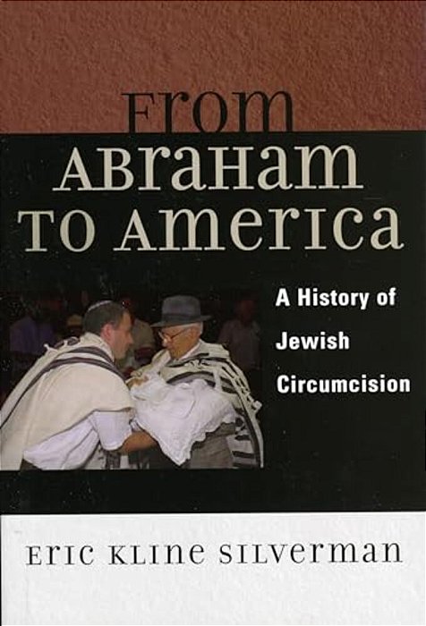 From Abraham To America: A History Of Jewish Circumcision-..