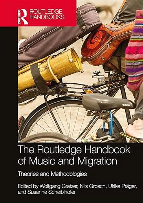 The Routledge Handbook Of Music And Migration: Theories And Methodologies-..