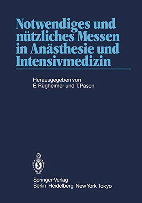 Notwendiges Und Nützliches Messen In Anästhesie Und Intensivmedizin: 2. Internationales Erlanger Anästhesie-Symposion 24. Bis 26. Mai 1984-..