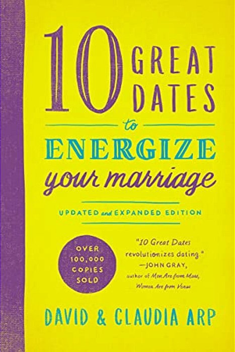10 Great Dates To Energize Your Marriage: Updated And Expanded Edition-..