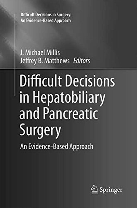 Difficult Decisions In Hepatobiliary And Pancreatic Surgery: An Evidence-Based Approach-..