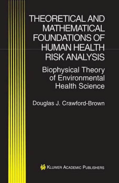 Theoretical And Mathematical Foundations Of Human Health Risk Analysis: Biophysical Theory Of Environmental Health Science-..