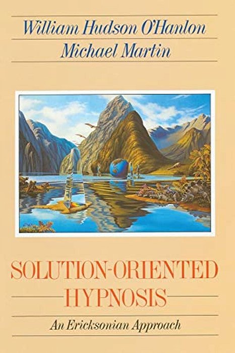 Solution-Oriented Hypnosis: An Ericksonian Approach-..