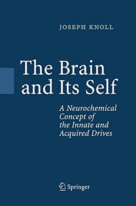 The Brain And Its Self: A Neurochemical Concept Of The Innate And Acquired Drives-..