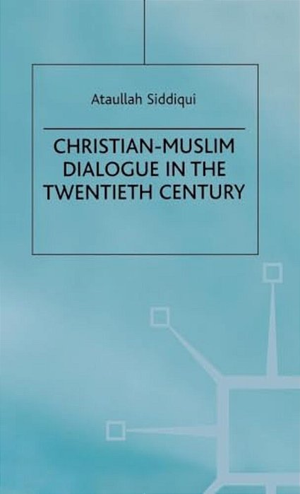 Christian-Muslim Dialogue In The Twentieth Century-..