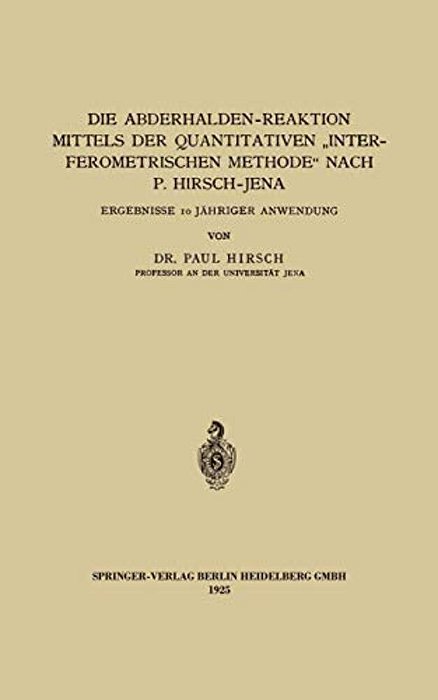 Die Abderhalden-Reaktion Mittels Der Quantitativen "Interferometrischen Methode" Nach P. Hirsch-Jena: Ergebnisse 10 Jähriger Anwendung-..