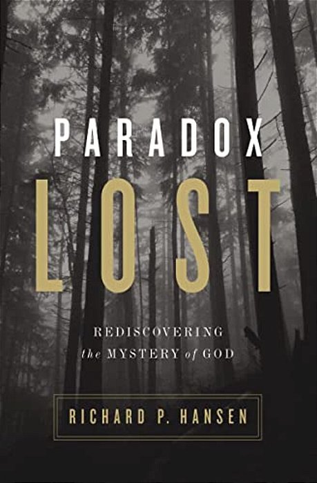 Paradox Lost: Rediscovering The Mystery Of God-..