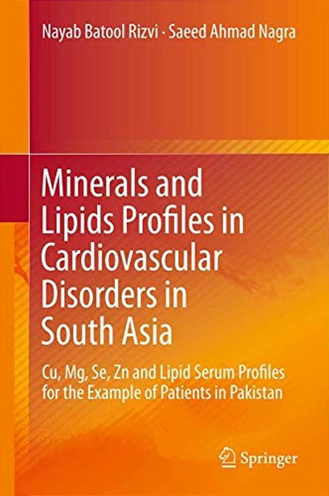 Minerals And Lipids Profiles In Cardiovascular Disorders In South Asia: Cu, MG, Se, Zn And Lipid Serum Profiles For The Example Of Patients In Pakista-..