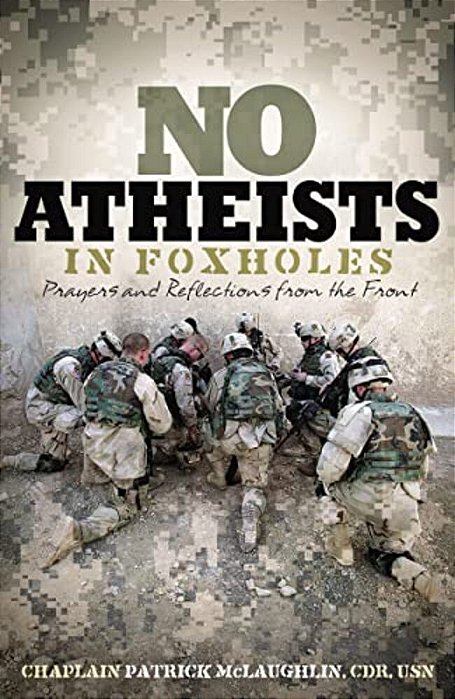 No Atheists In Foxholes: Reflections And Prayers From The Front-..