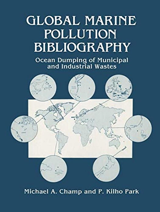 Global Marine Pollution Bibliography: Ocean Dumping Of Municipal And Industrial Wastes-..
