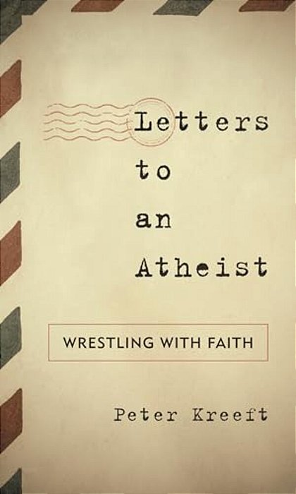 Letters To An Atheist: Wrestling With Faith-..