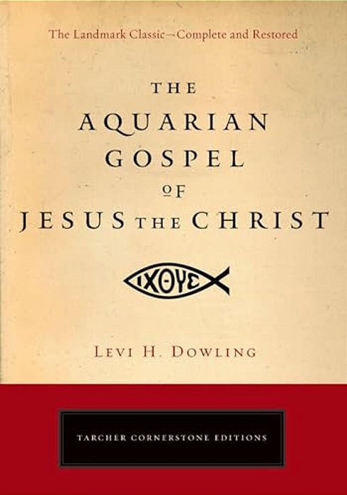 The Aquarian Gospel Of Jesus The Christ: The Philosophic And Practical Basis Of The Religion Of The Aquarian Age Of The World And Of The Church Univer-..