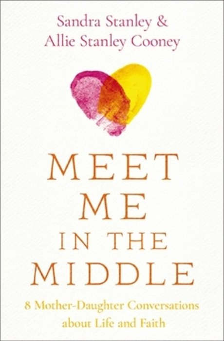 Meet Me In The Middle: 8 Mother-Daughter Conversations About Life And Faith-..