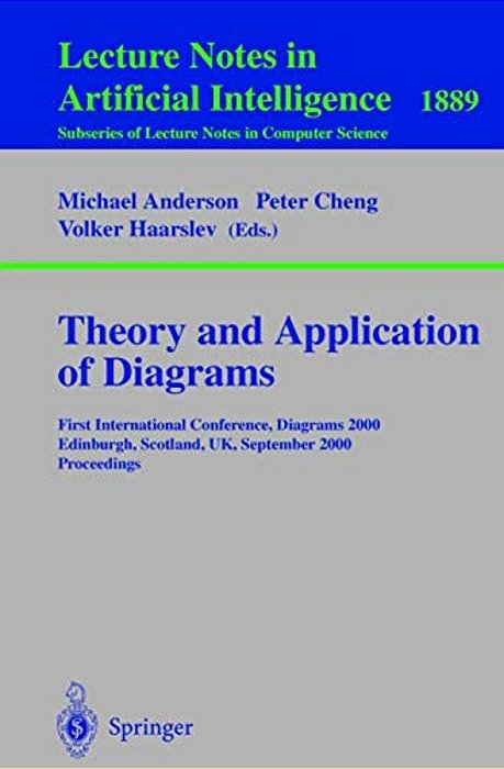 Theory And Application Of Diagrams: First International Conference, Diagrams 2000, Edinburgh, Scotland, UK, September 1-3, 2000 Proceedings-..