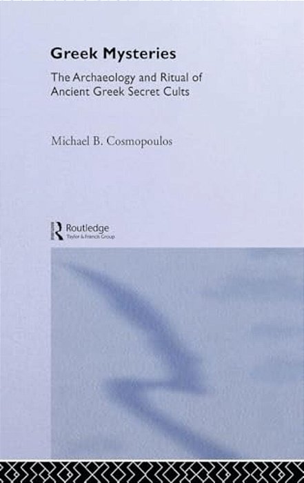 Greek Mysteries: The Archaeology Of Ancient Greek Secret Cults-..