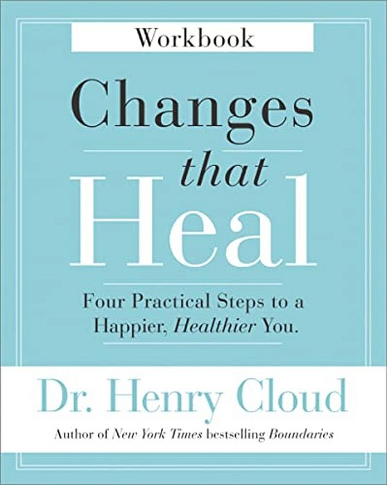 Changes That Heal Workbook: Four Practical Steps To A Happier, Healthier You-..