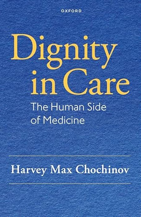 Dignity In Care: The Human Side Of Medicine-..