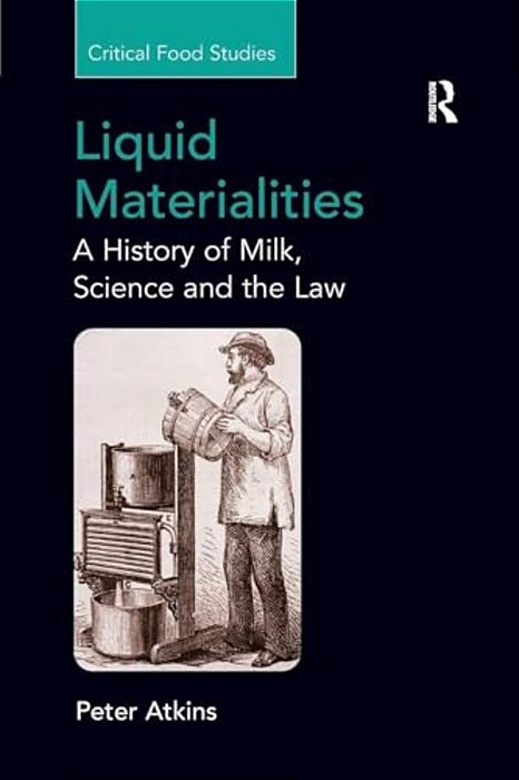 Liquid Materialities: A History Of Milk, Science And The Law-..