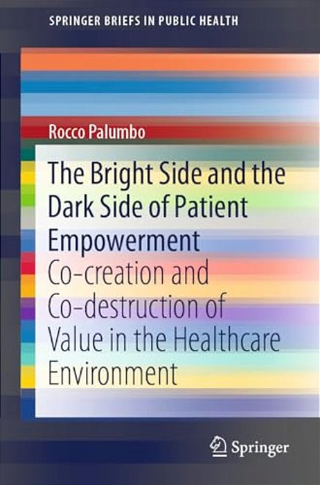 The Bright Side And The Dark Side Of Patient Empowerment: Co-Creation And Co-Destruction Of Value In The Healthcare Environment-..