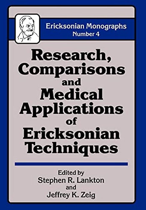 Research Comparisons And Medical Applications Of Ericksonian Techniques-..